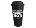 Funny Guy Mugs Life Would Be So Boring Without Bob Travel Tumbler With Removable Insulated Silicone Sleeve, Black, 16-Ounce