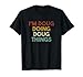 I'm Doug Doing Doug Things Funny First Name Doug T-Shirt