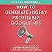 How to Generate Highly Profitable Google Ads: Discover the Key Method to Explode Your Clicks and Conversions Using Google AdWords