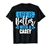 Life Is Better With A CASEY T-Shirt Name CASEY T-Shirt