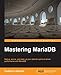 Mastering MariaDB: Debug, Secure, and Back Up Your Data for Optimum Server Performance With Mariadb