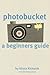 A Beginners Guide to Photobucket