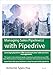 Managing Sales Pipeline(s) with Pipedrive: Leverage Pipedrive CRM and boost your sales process management