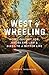 West of Wheeling: How I Quit My Job, Broke the Law & Biked to a Better Life