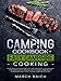 Camping Cookbook + Easy Campfire Cooking: Over 200 Illustrated Recipes, Tasty and Quick to Coock on Coals and in the Fire With a Dutch Oven, Wrapped in Aluminium Ideal for Scouting, Camping Bonfire