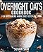 OVERNIGHT OATS COOKBOOK: BOOK 1, FOR BEGINNERS MADE EASY STEP BY STEP