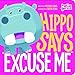 Hippo Says ''Excuse Me (Hello Genius)